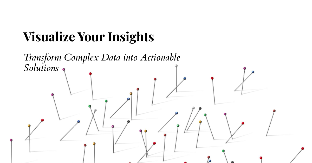 The Power of Data Visualization: Transforming Complex Insights into Actionable Solutions