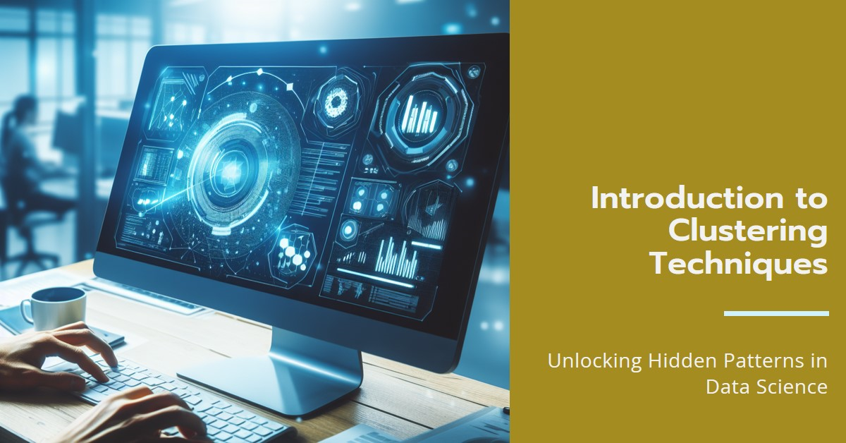 Unlocking Hidden Patterns: An Introduction to Clustering Techniques in Data Science